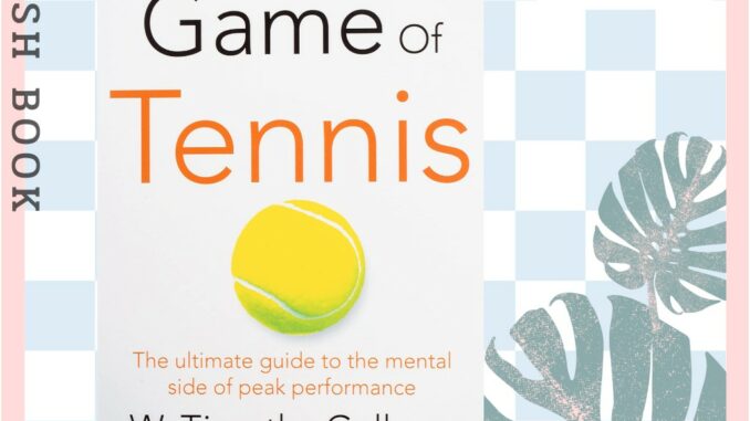 [Querida] Inner Game of Tennis : The Ultimate Guide to the Mental Side of Peak Performance by W Timothy Gallwey