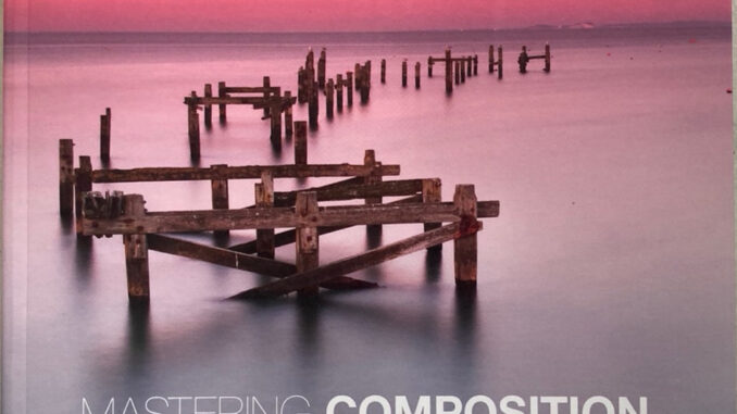 MASTERING COMPOSITION กฎ ทฤษฎีและวิธีจัดองค์ประกอบสำหรับถ่ายภาพ