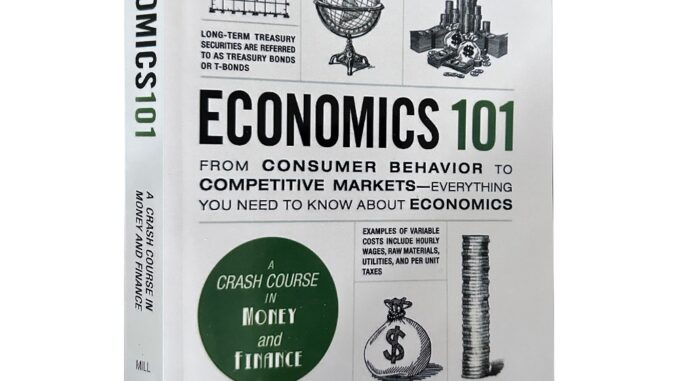 Economics 101 เศรษฐศาสตร์ 101 โดย Alfred Mill จากพฤติกรรมผู้บริโภค ไปตลาดการแข่งขัน ทุกอย่างที่คุณจําเป็นต้องรู้เกี่ยวกับเศรษฐศาสตร์