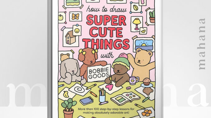 [ΕΡUΒ] หนังสือ How to Draw Super Cute Things With Bobbie Goods!: Learn to Draw & Color Absolutely Adorable Ar