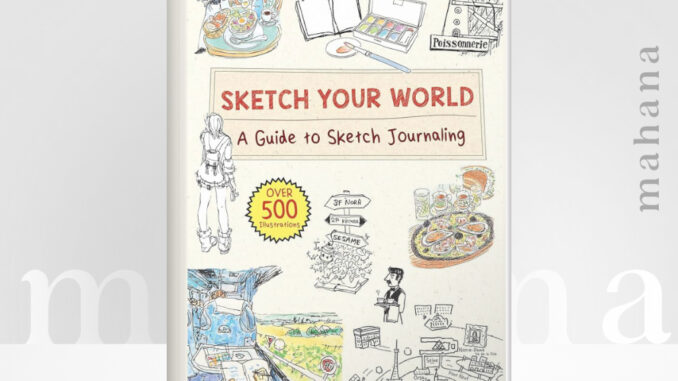 [PƊF] หนังสือ Sketch Your World A Guide to Sketch Journaling (Over 500 illustrations) (Kimiko Sekimoto) | mahana