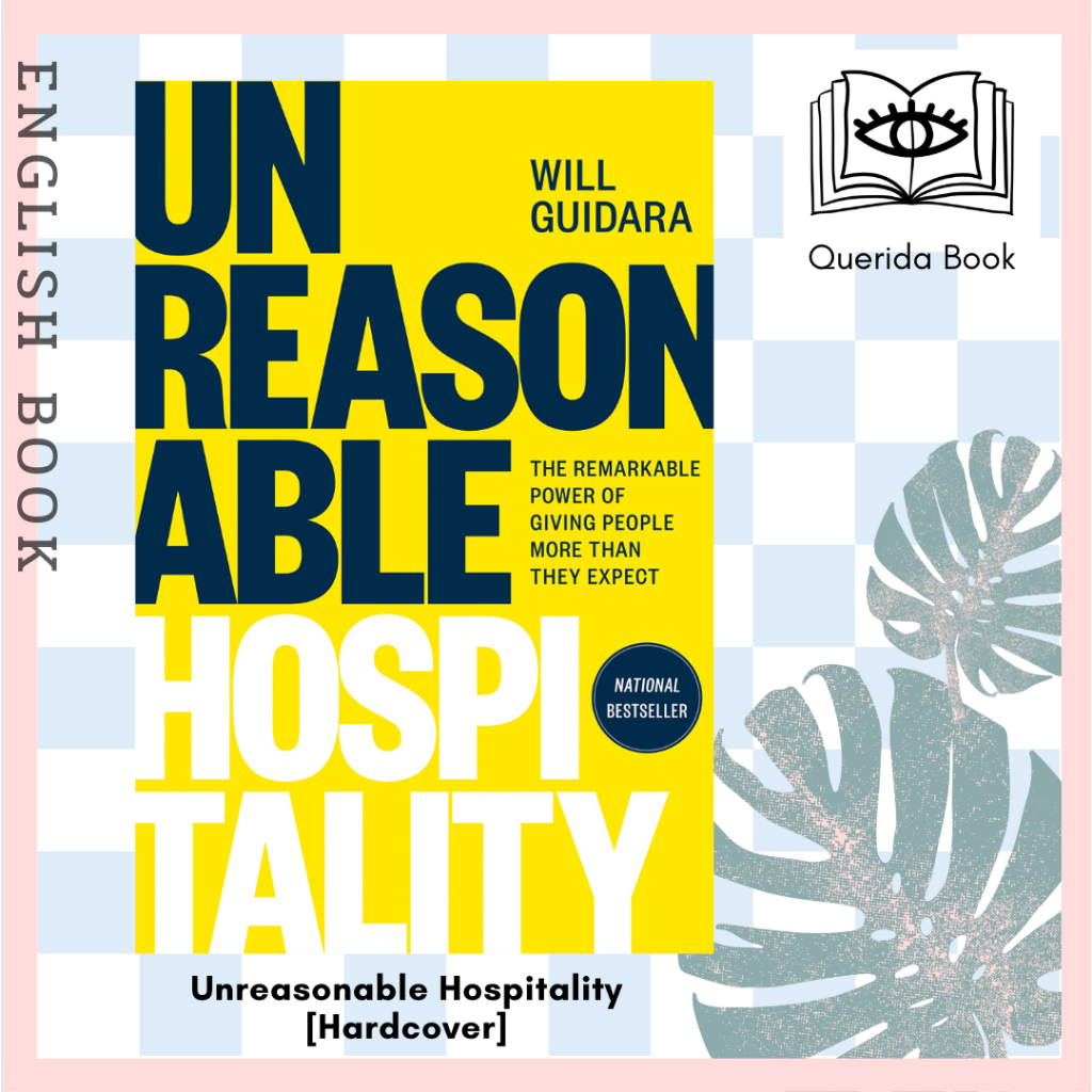 Unreasonable Hospitality : The Remarkable Power of Giving People More than They Expect [Hardcover] by Will Guidara